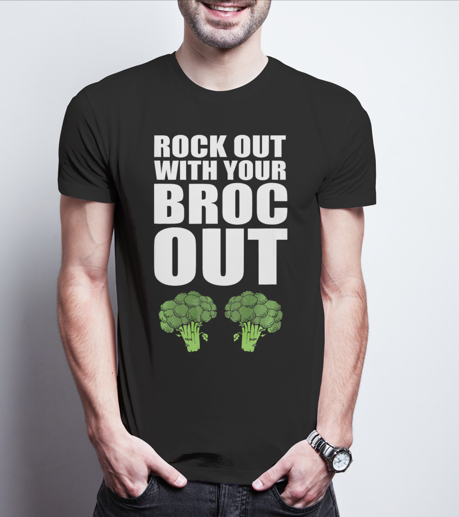 ROCK OUT WITH YOUR BROC OUT BROCCOLI T-Shirt