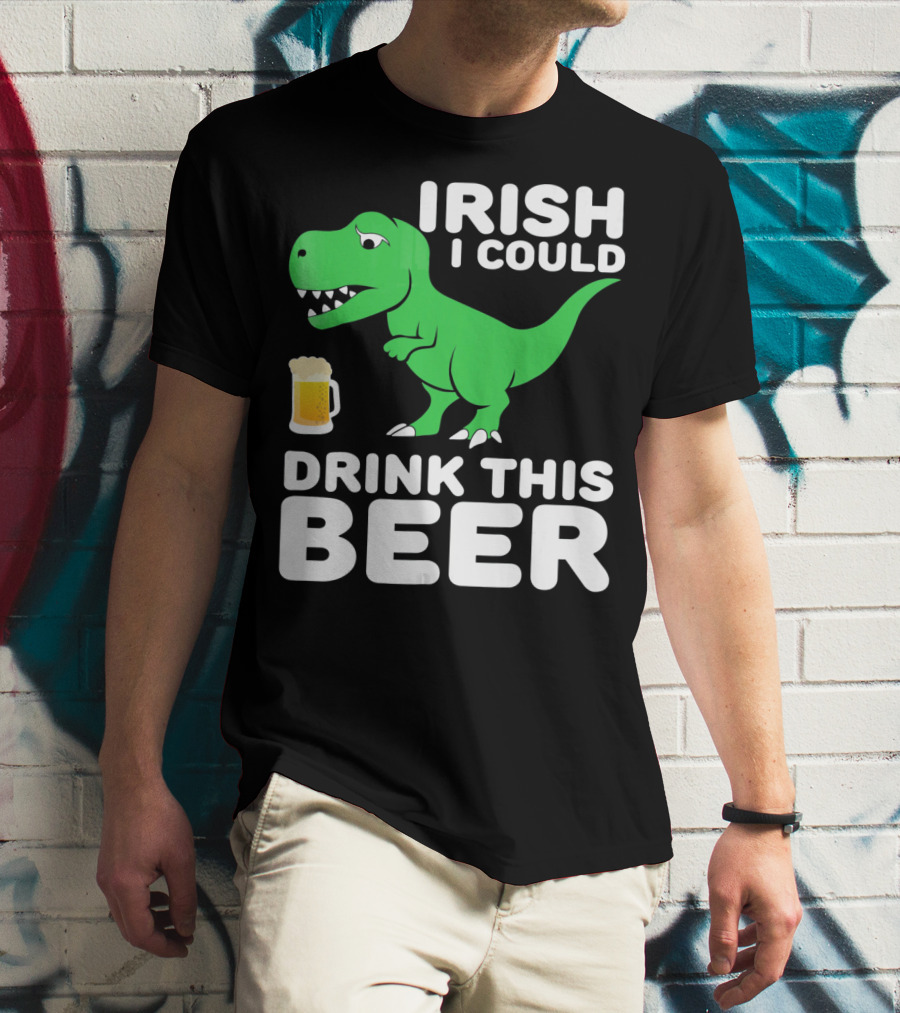 IRISH I COULD DRINK THIS BEER T-Shirt