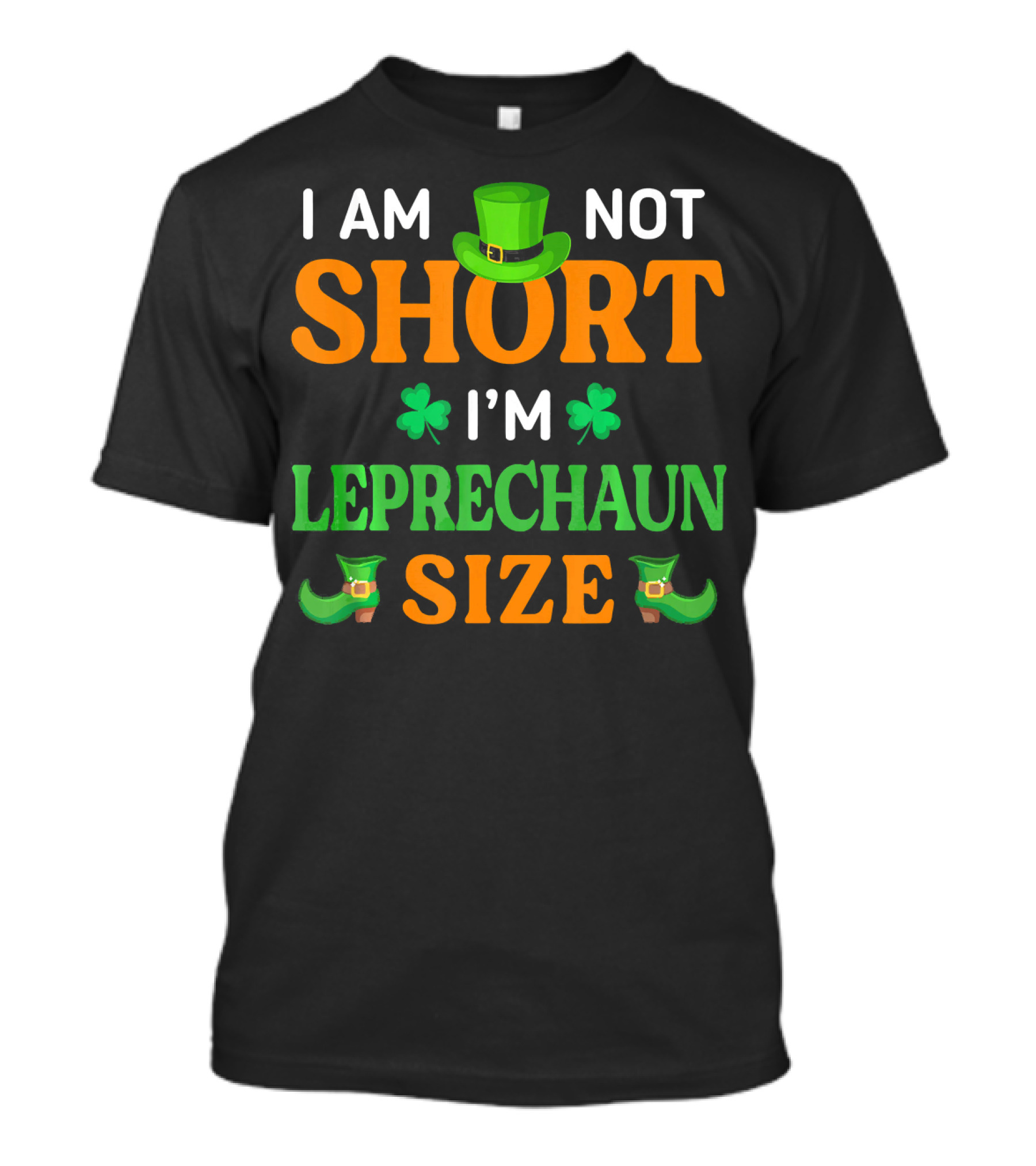 I Am Not Short I'm Leprechaun Size Patrick's Day With Shamrocks And Green Hat T-Shirt