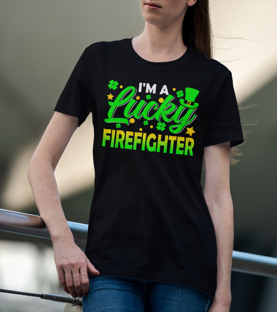 I'm A Lucky Firefighter With Shamrocks And Leprechaun Hat T-Shirt