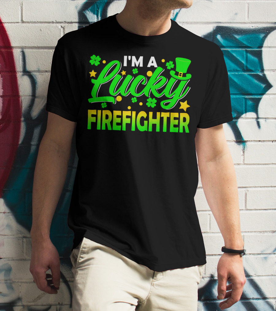 I'm A Lucky Firefighter With Shamrocks And Leprechaun Hat T-Shirt