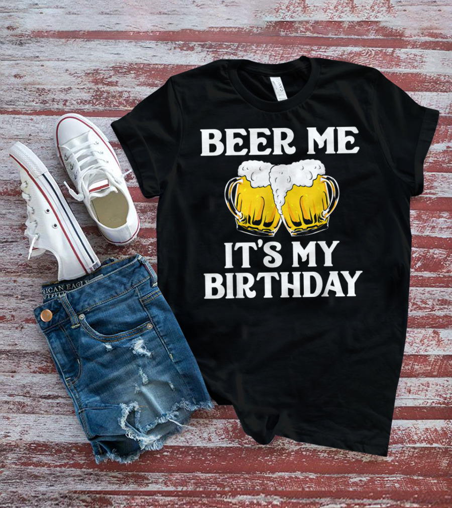 Beer Me It's My Birthday St Patrick Beer Mugs T-Shirt