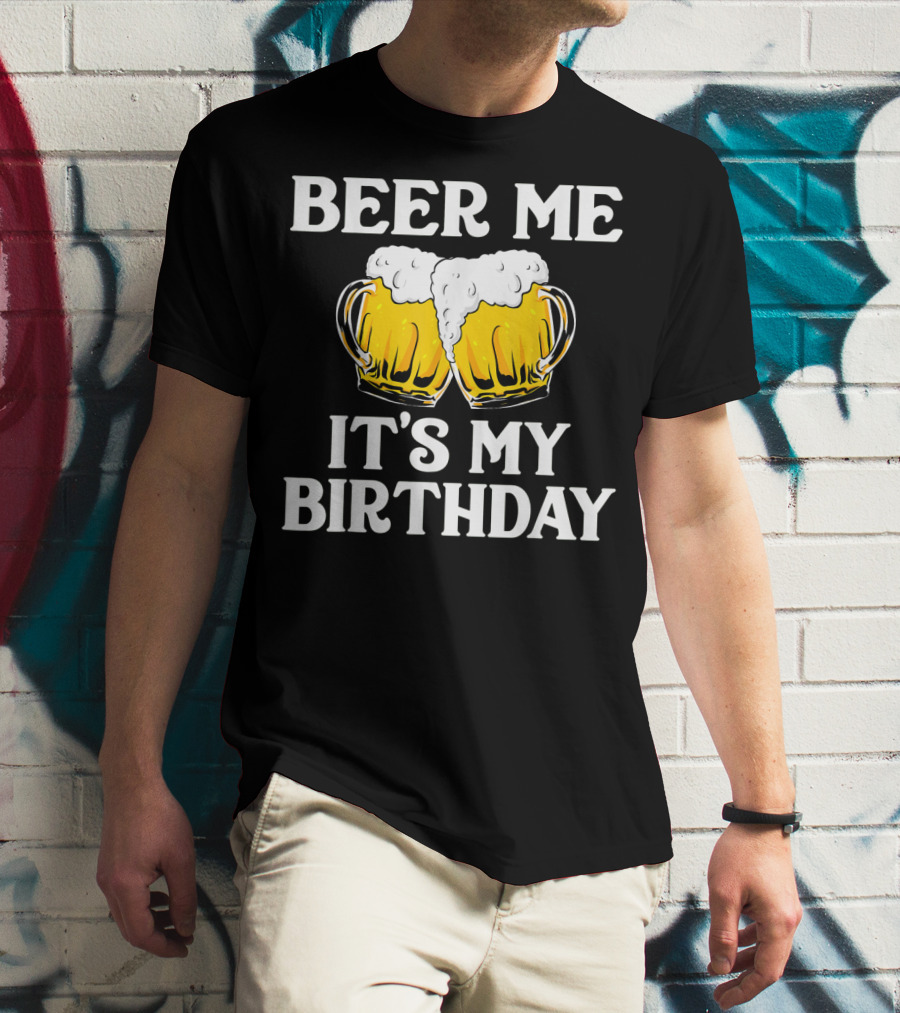 Beer Me It's My Birthday St Patrick Beer Mugs T-Shirt