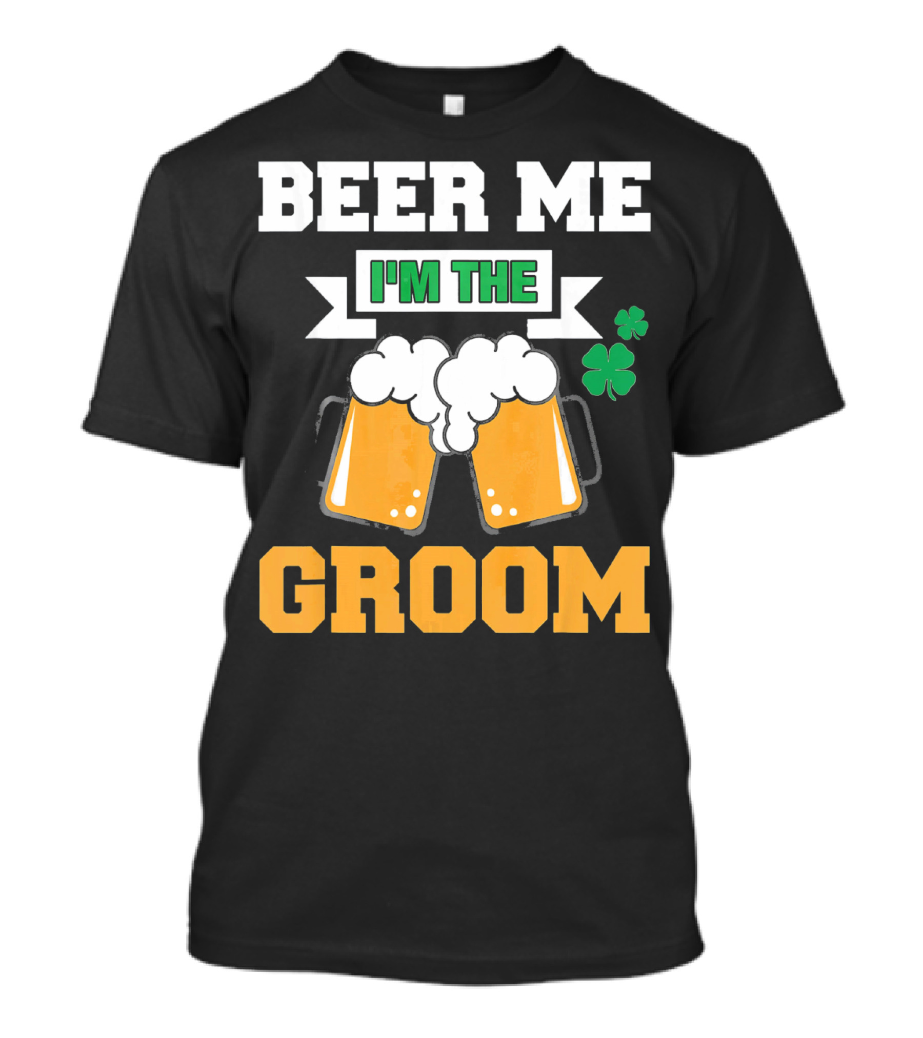 Beer Me I'm The Groom St Patrick's Day Shamrock T-Shirt