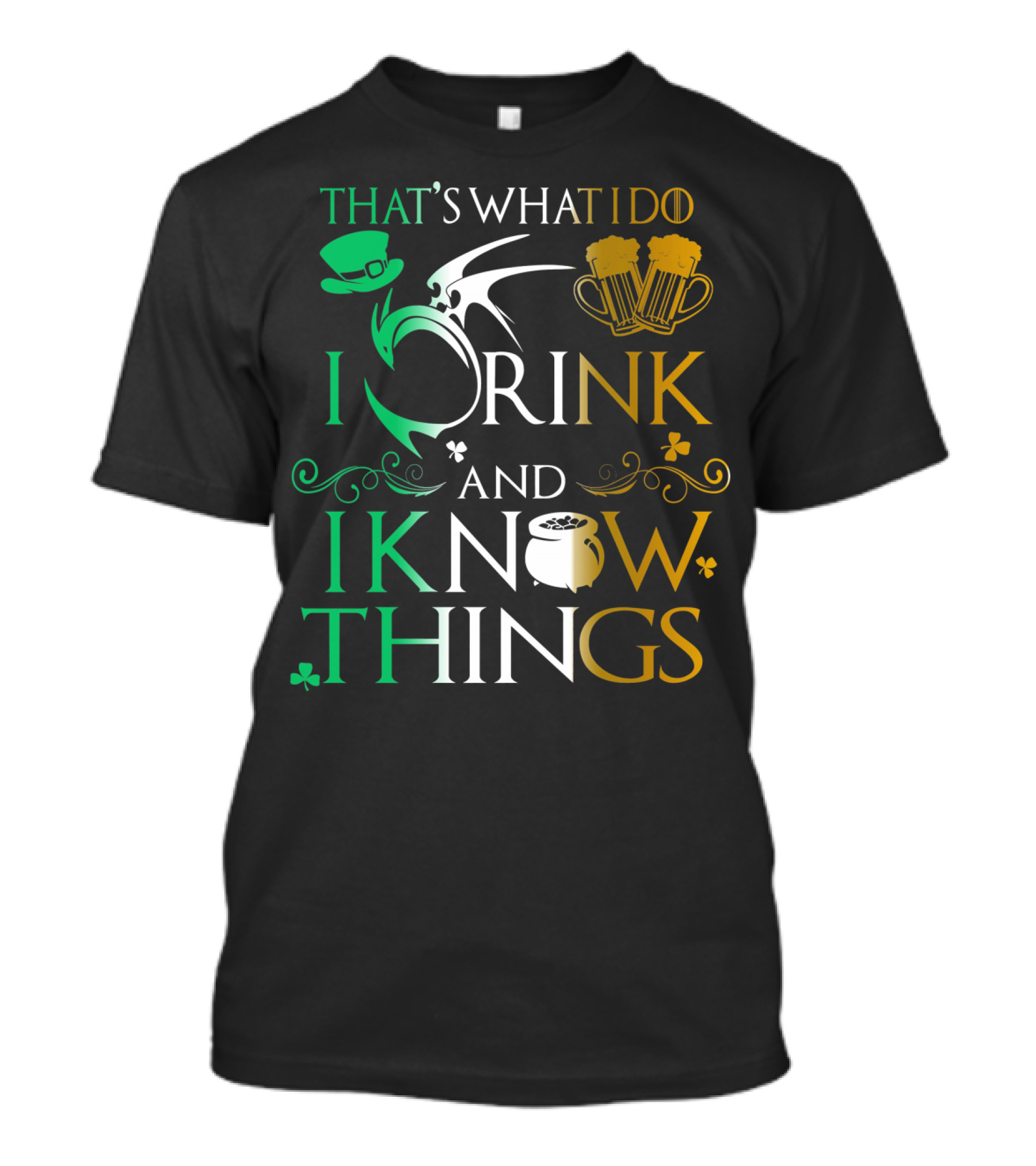 That's What I Do I Drink And I Know Things Saint Patrick T-Shirt