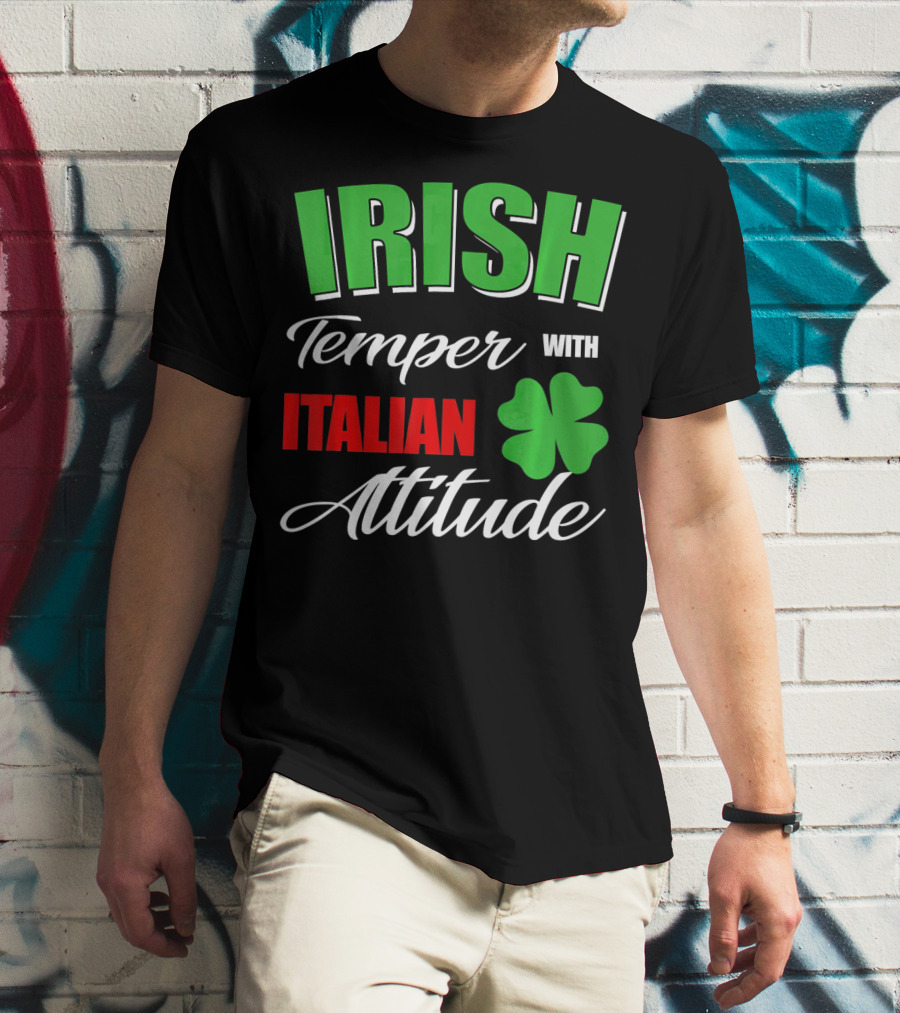 Irish Temper Italian Attitude With Shamrock T-Shirt