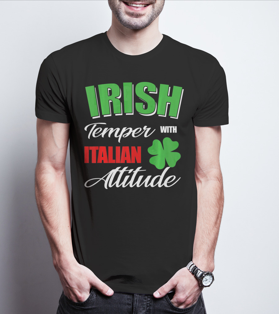 Irish Temper Italian Attitude With Shamrock T-Shirt