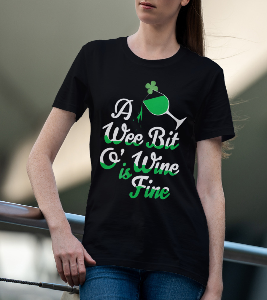 A Wee Bit O Wine Is Fine St. Patricks Shamrock Wine Glass T-Shirt