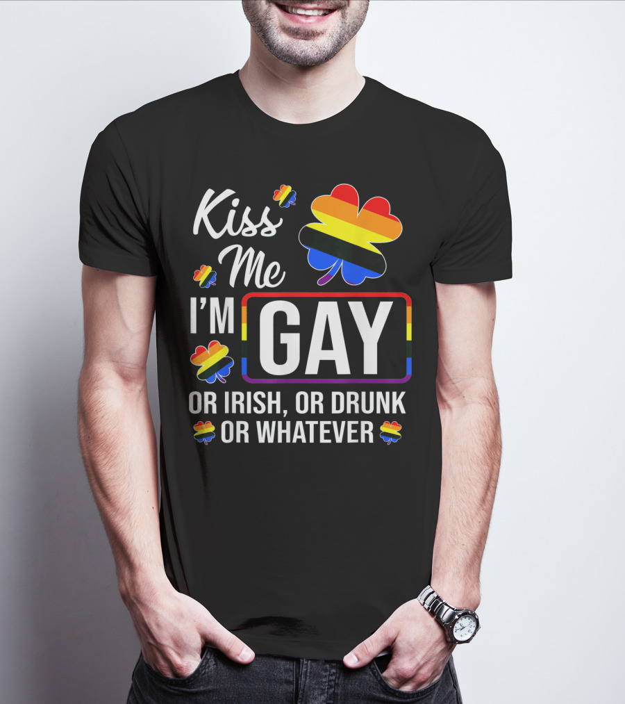 Kiss Me I'm Gay Or Irish Or Drunk Or Whatever Rainbow Clover T-Shirt