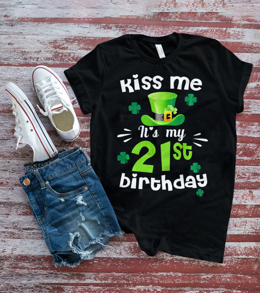 Kiss Me It's My 21st Birthday With Green Hat And Clovers T-Shirt