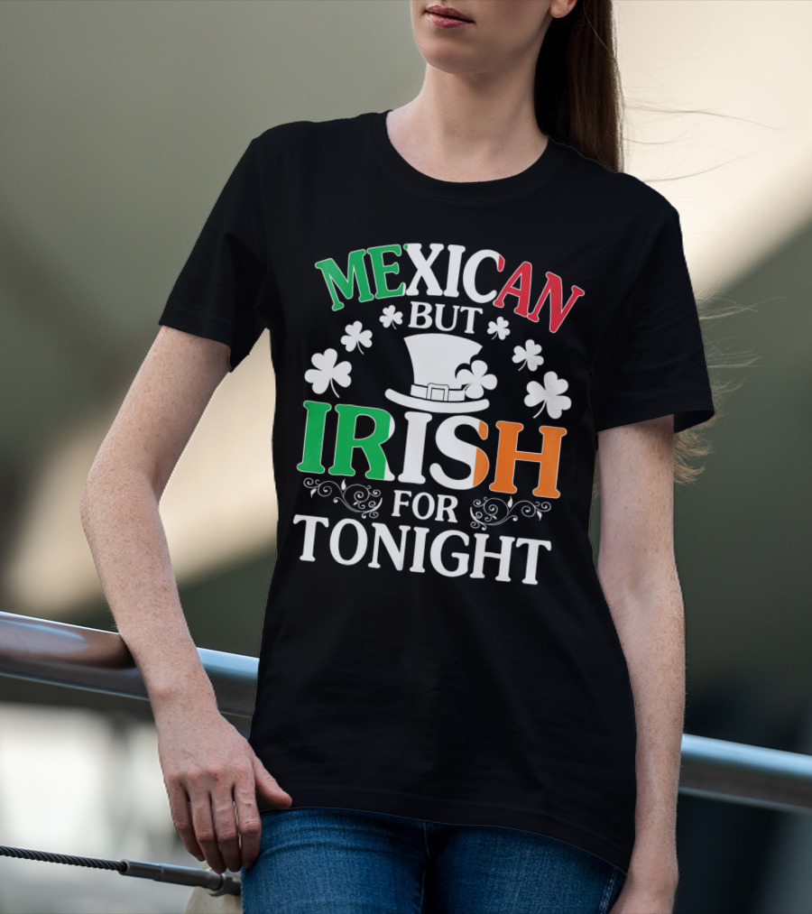 Mexican But Irish For Tonight Shamrock Hat T-Shirt