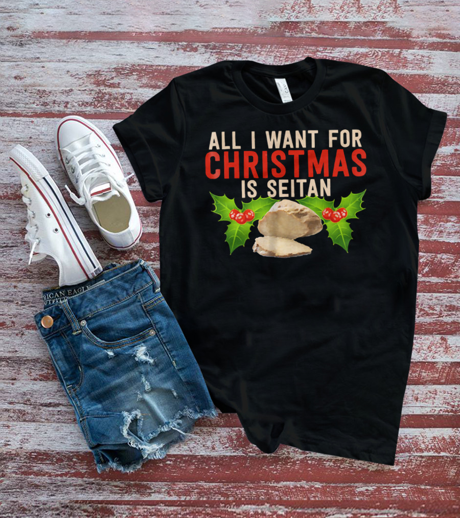 All I Want For Christmas Is Seitan Holiday T-Shirt