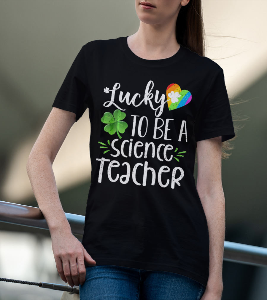 Lucky To Be A Science Teacher Shamrock Rainbow T-Shirt