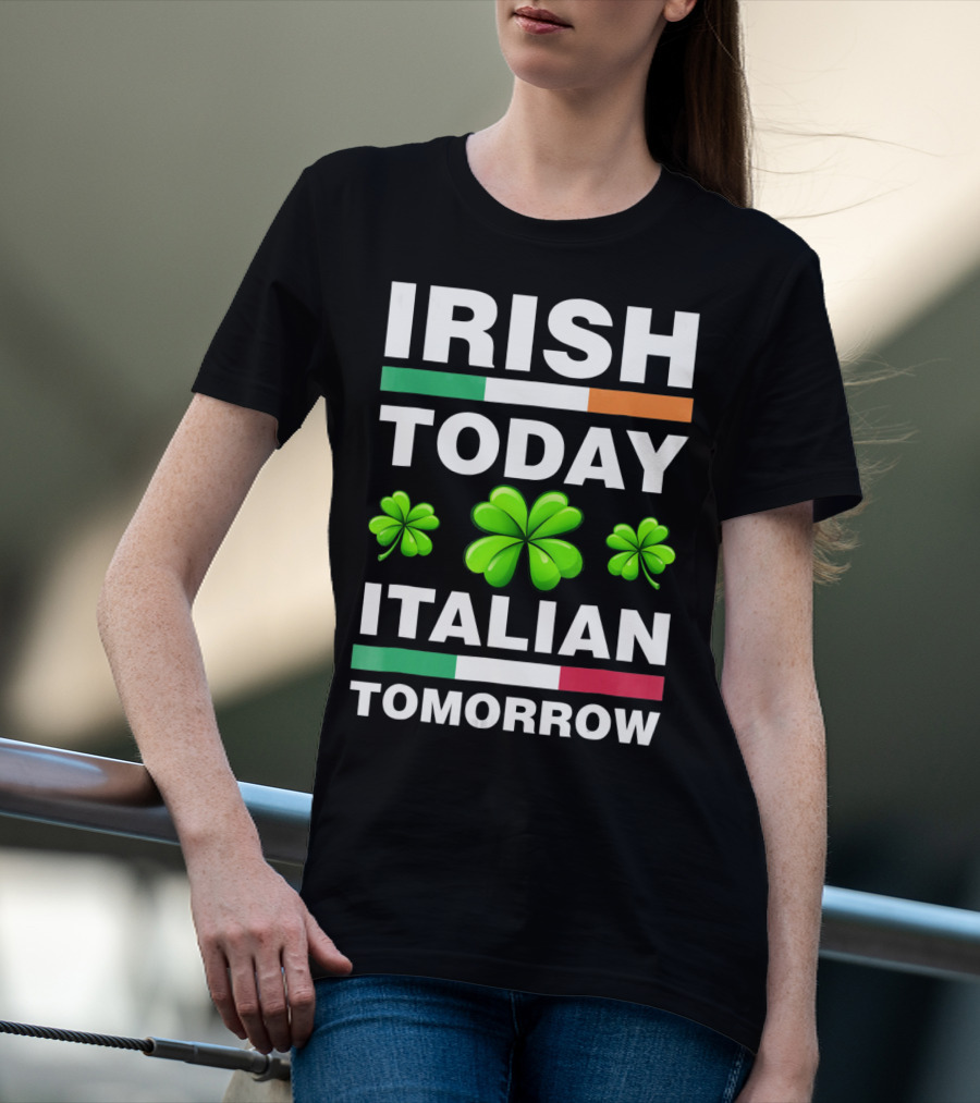 Irish Today Italian Tomorrow Shamrock Flags T-Shirt