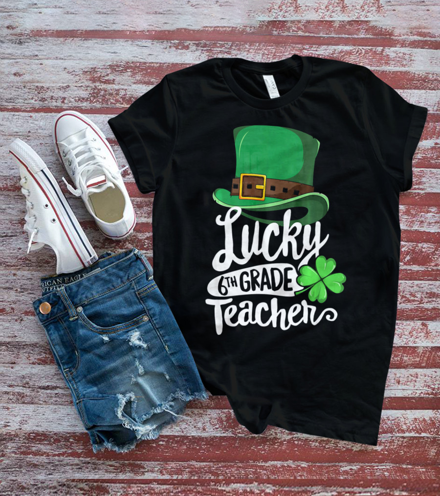 Lucky 6th Grade Teacher St Patrick's Day Clover Hat T-Shirt