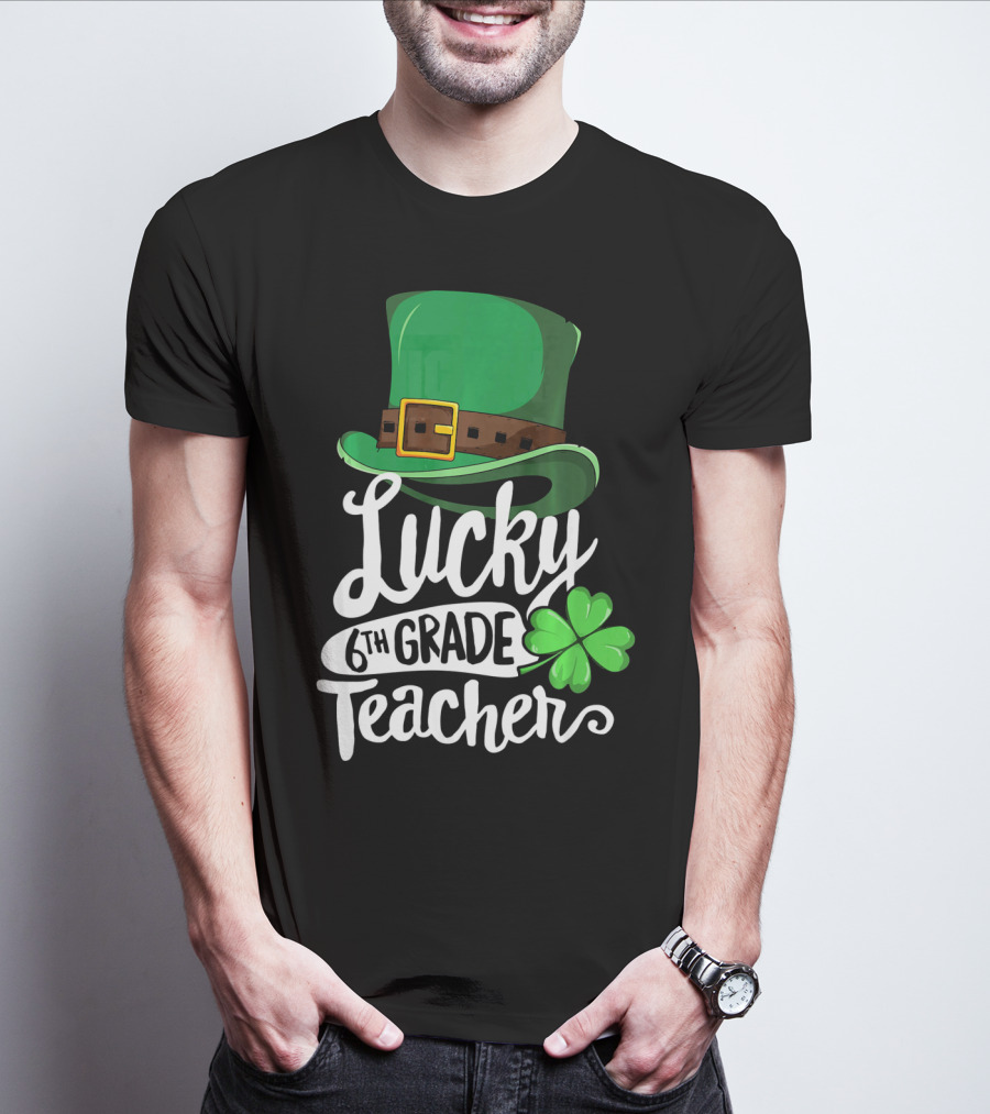 Lucky 6th Grade Teacher St Patrick's Day Clover Hat T-Shirt