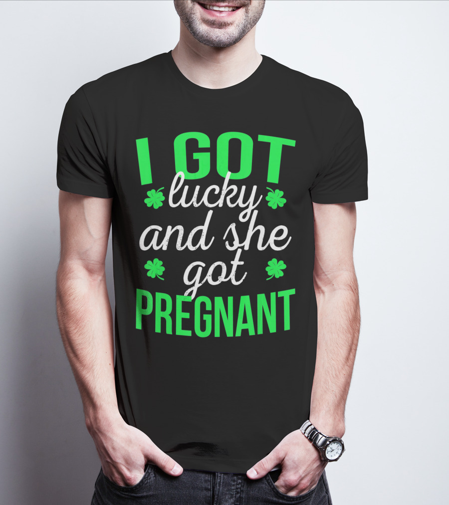 I Got Lucky And She Got Pregnant St Patrick's Day Announcement T-Shirt