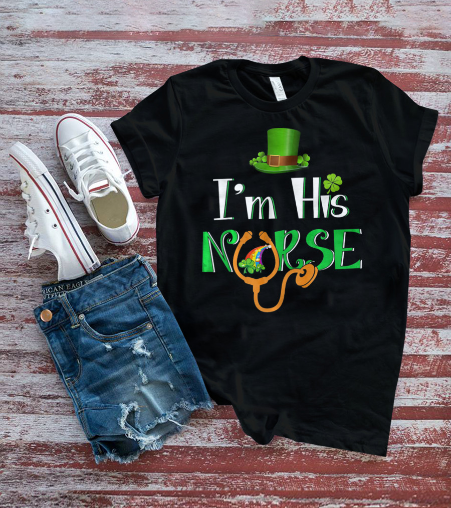 I'm His Nurse St Patrick's Hat Clover Stethoscope T-Shirt