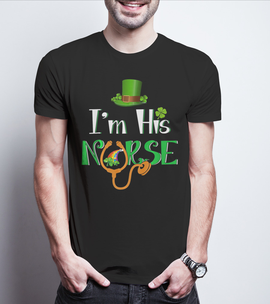 I'm His Nurse St Patrick's Hat Clover Stethoscope T-Shirt