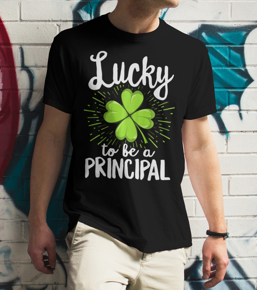 Lucky To Be A Principal With Shamrock St Patrick's Day T-Shirt