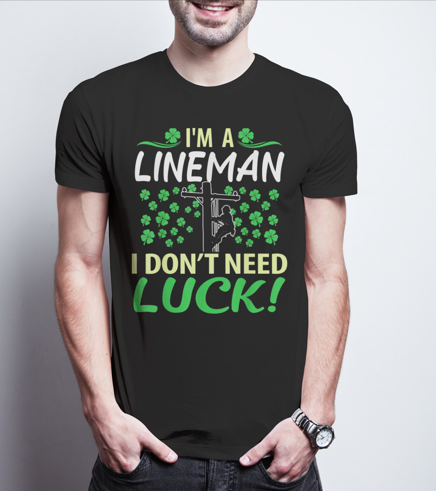 I'm A Lineman I Don't Need Luck Shamrock Climbing T-Shirt