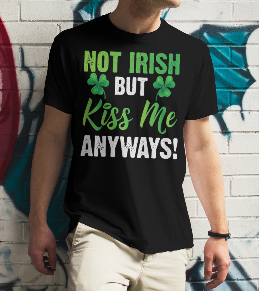 Not Irish But Kiss Me Anyways With Shamrock Symbols T-Shirt