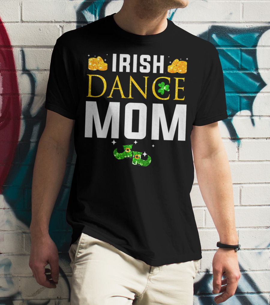 Irish Dance Mom Shamrock Shoes Leprechaun Hat Gold Coins T-Shirt