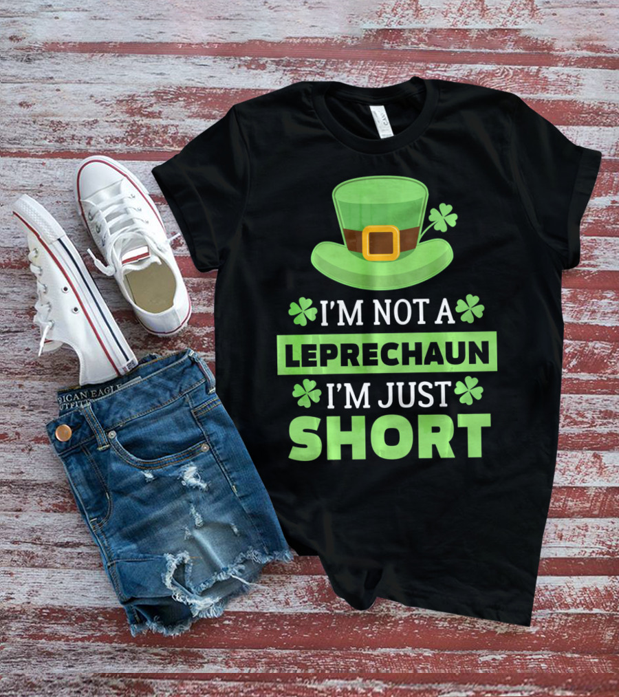 I'm Not A Leprechaun I'm Just Short Green Hat Shamrocks T-Shirt