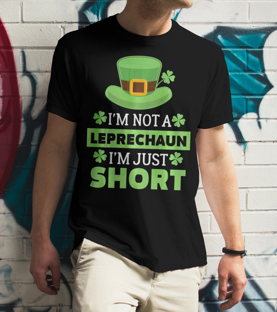 I'm Not A Leprechaun I'm Just Short Green Hat Shamrocks T-Shirt