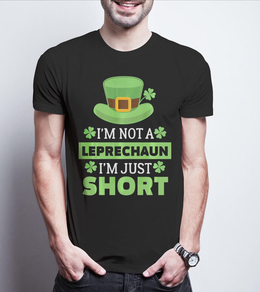 I'm Not A Leprechaun I'm Just Short Green Hat Shamrocks T-Shirt