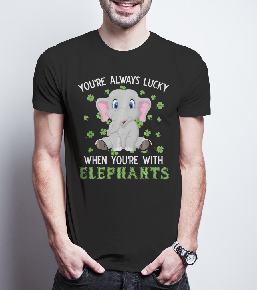 YOU'RE ALWAYS LUCKY WHEN YOU'RE WITH ELEPHANTS T-Shirt