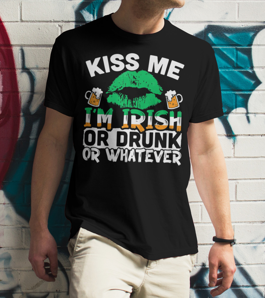 Kiss Me I'm Irish Or Drunk Or Whatever T-Shirt