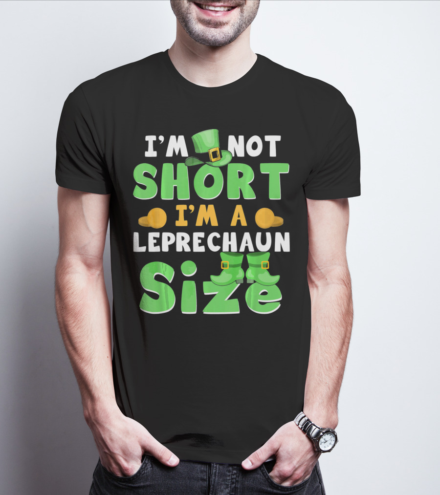 I'm Not Short I'm A Leprechaun Size St Patrick Day T-Shirt