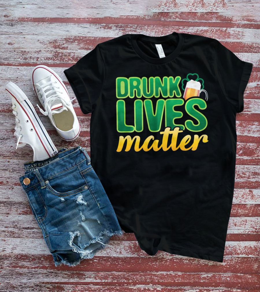 Drunk Lives Matter St. Patrick's Day Beer And Shamrock T-Shirt