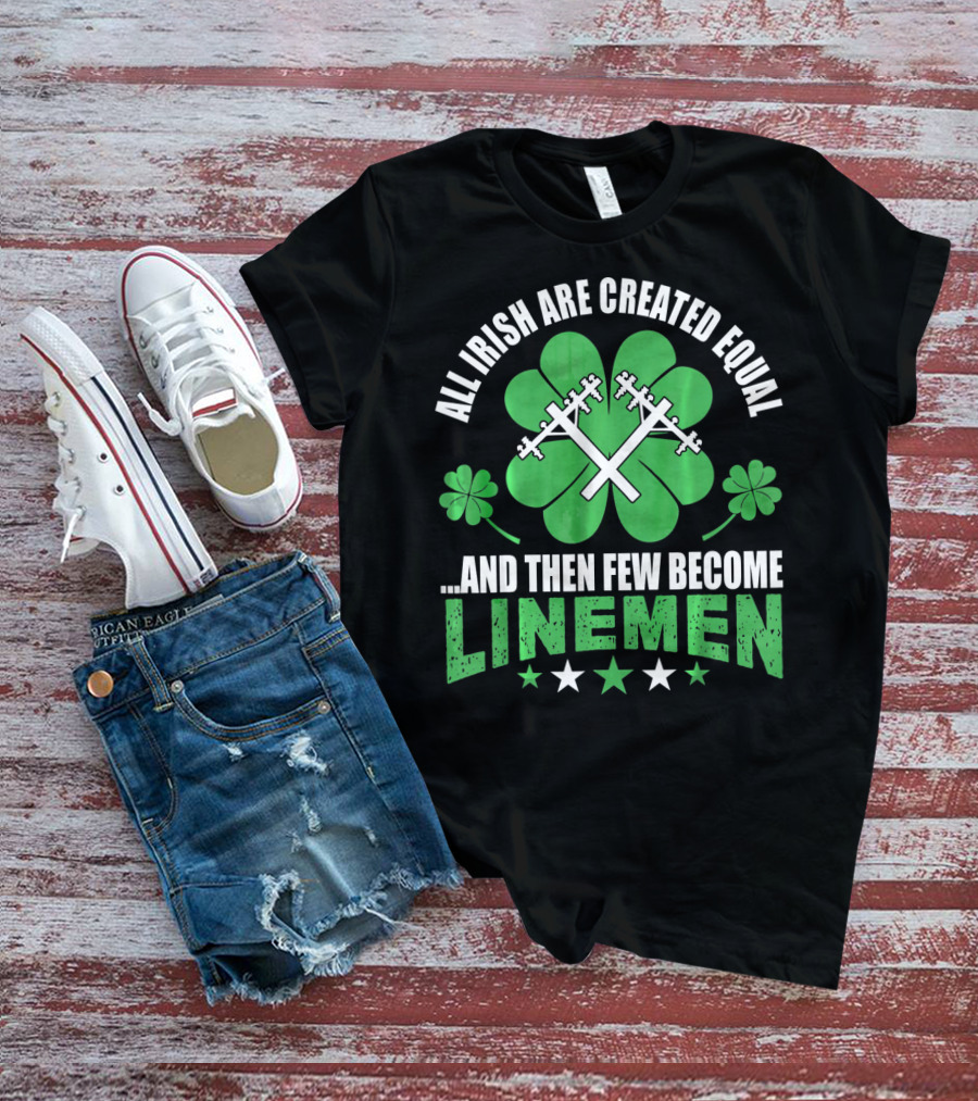 All Irish Are Created Equal And Then Few Become Linemen Shamrock Stars T-Shirt