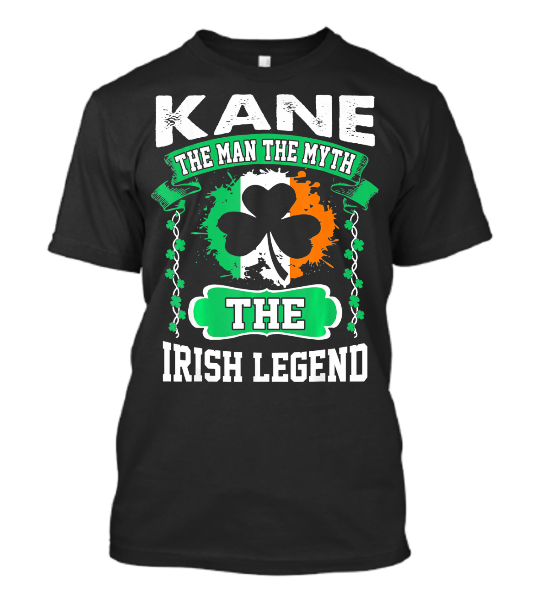 Kane The Man The Myth The Irish Legend Shamrock Irish Flag T-Shirt