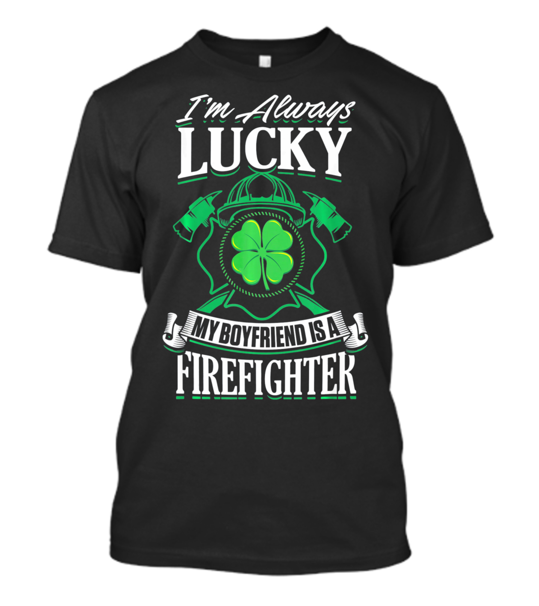 I'm Always Lucky My Boyfriend Is A Firefighter T-Shirt