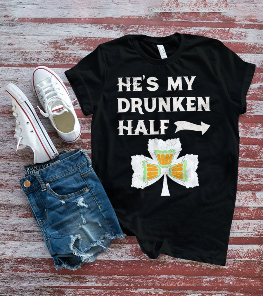 St Patricks Day He's My Drunken Half Shamrock Beer Ireland T-Shirt