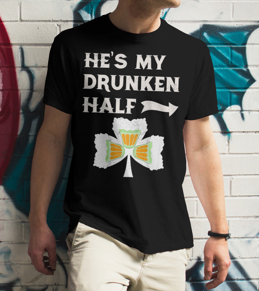 St Patricks Day He's My Drunken Half Shamrock Beer Ireland T-Shirt