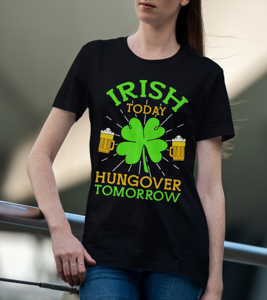 Irish Today Hungover Tomorrow Funny St. Patty's Day Shamrock Beer Mugs T-Shirt