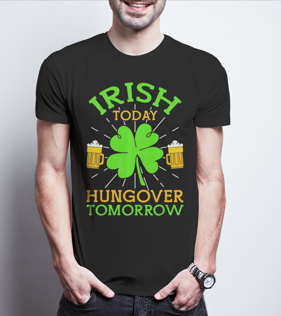 Irish Today Hungover Tomorrow Funny St. Patty's Day Shamrock Beer Mugs T-Shirt