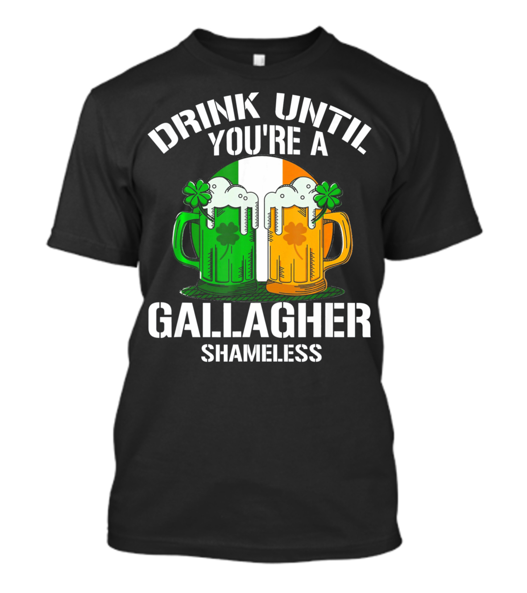 Drink Until You're A Gallagher Shameless Irish Beer Mugs With Clovers T-Shirt