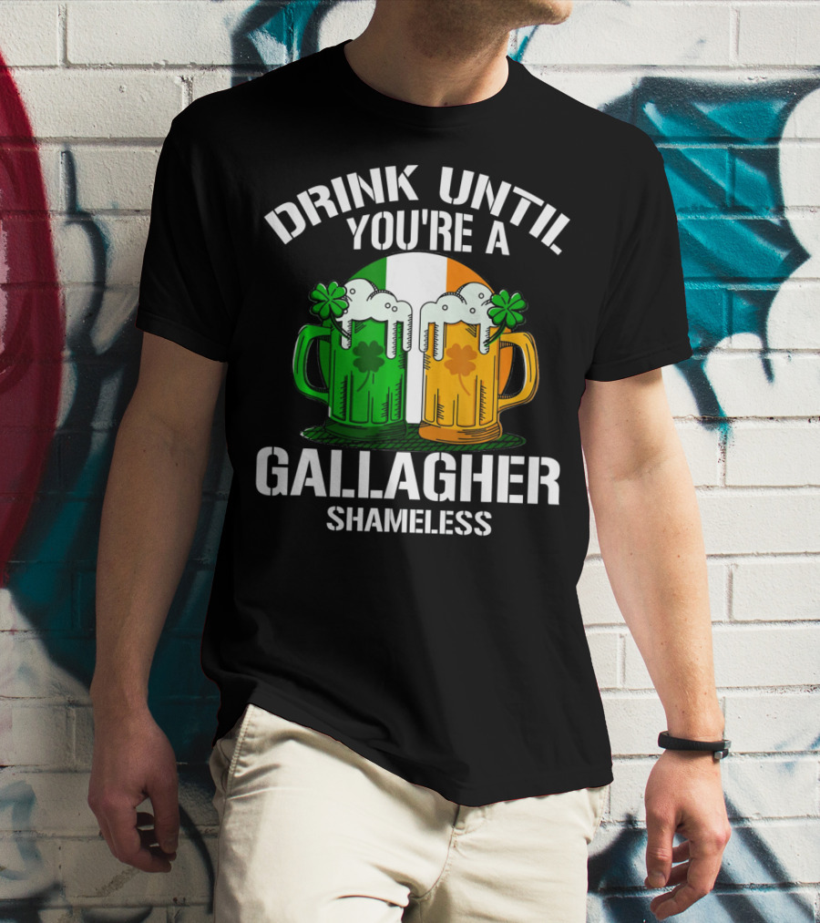 Drink Until You're A Gallagher Shameless Irish Beer Mugs With Clovers T-Shirt