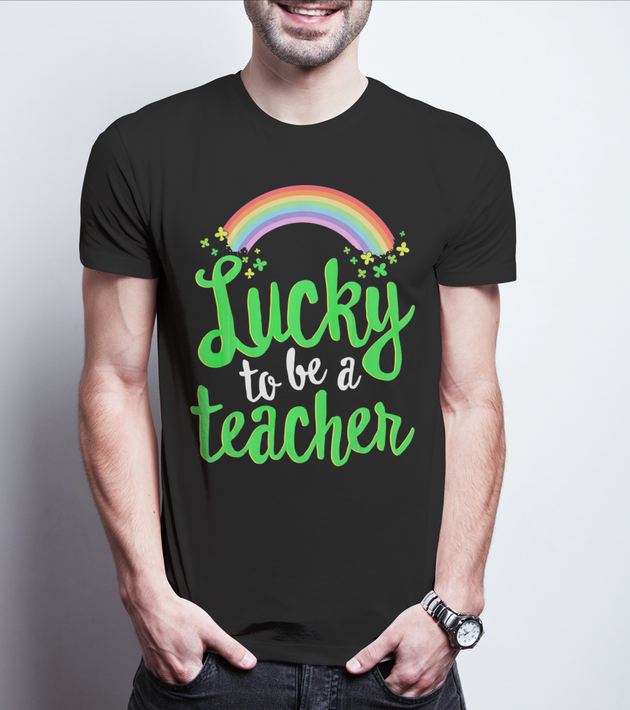 Lucky To Be A Teacher Rainbow Clover T-Shirt