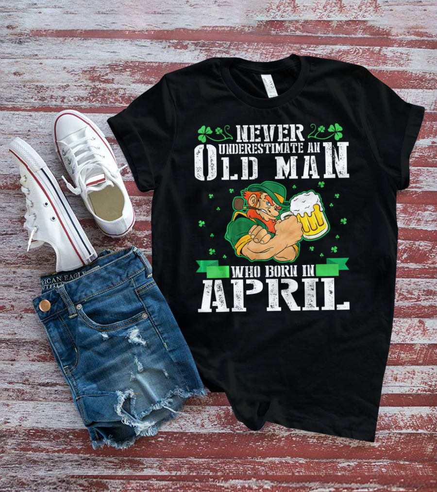 Never Underestimate An Old Man Born In April Leprechaun Beer T-Shirt
