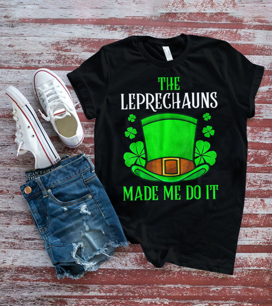 The Leprechauns Made Me Do It Hat Shamrocks T-Shirt