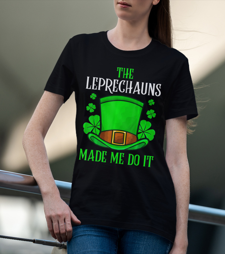 The Leprechauns Made Me Do It Hat Shamrocks T-Shirt