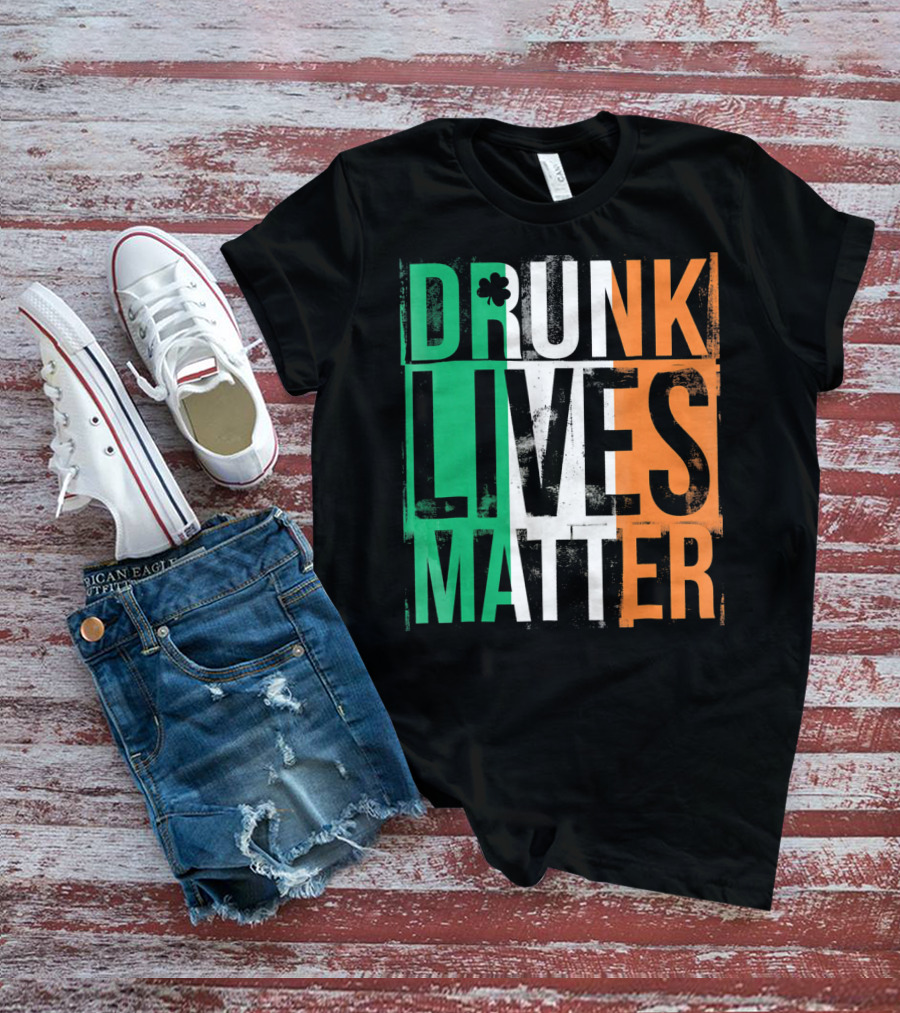 St Patricks Day Drunk Lives Matter Irish Flag Colors T-Shirt