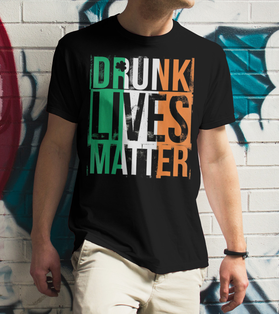 St Patricks Day Drunk Lives Matter Irish Flag Colors T-Shirt
