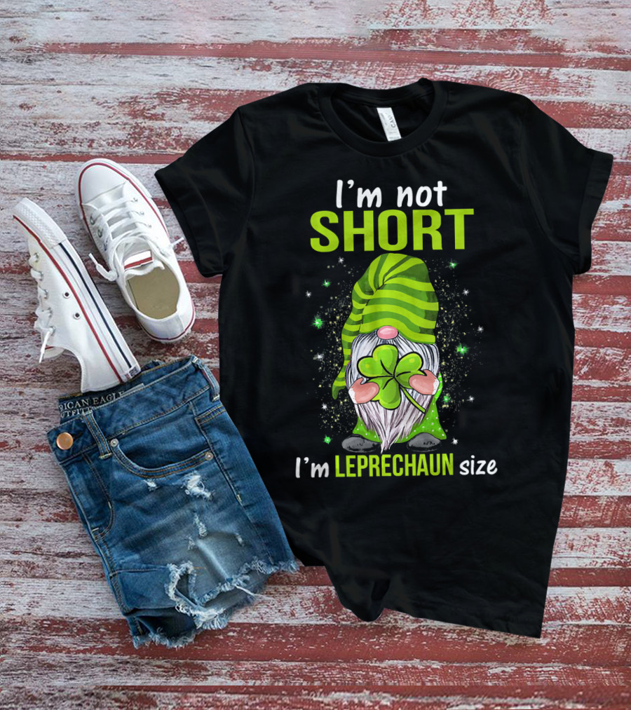 I'm Not Short I'm Leprechaun Size Gnome Holding Shamrock T-Shirt
